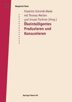 Öko-intelligentes Produzieren und Konsumieren: Ein Workshop im Rahmen des Verbundprojektes Technologiebedarf im 21. Jahrhundert des Wissenschaftszentrums Nordrhein-Westfalen de Friedrich Schmidt-Bleek