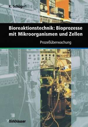 Bioreaktionstechnik: Bioprozesse mit Mikroorganismen und Zellen: Prozeßüberwachung de Karl Schuegerl