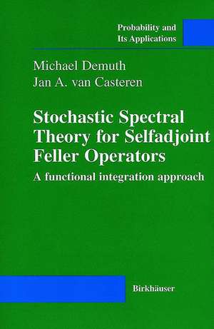 Stochastic Spectral Theory for Selfadjoint Feller Operators: A Functional Integration Approach de Michael Demuth