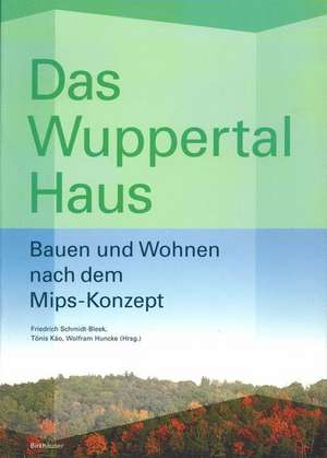 Das Wuppertal Haus: Bauen und Wohnen nach dem Mips-Konzept de Tönis Käö