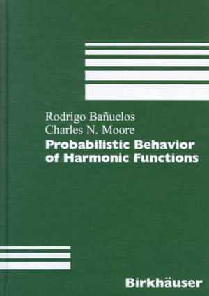 Probabilistic Behavior of Harmonic Functions de Rodrigo Banuelos