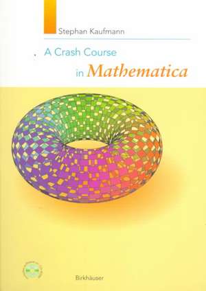 A Crash Course in Mathematica de Stephan Kaufmann