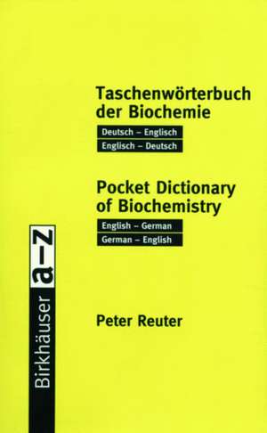 Taschenwörterbuch der Biochemie / Pocket Dictionary of Biochemistry: Deutsch — Englisch Englisch — Deutsch / English — German German — English de Peter Reuter