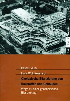 Ökologische Bilanzierung von Baustoffen und Gebäuden: Wege zu einer ganzheitlichen Bilanzierung de Peter Eyerer