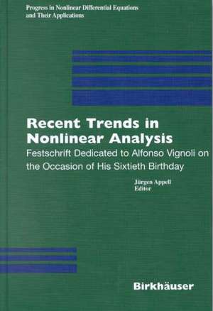 Recent Trends in Nonlinear Analysis: Festschrift Dedicated to Alfonso Vignoli on the Occasion of His Sixtieth Birthday de Jürgen Appell