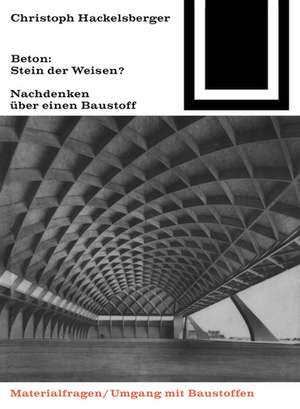 Beton: Stein der Weisen?: Nachdenken über einen Baustoff de Christoph Hackelsberger