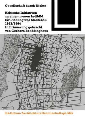 Gesellschaft durch Dichte: Kritische Initiativen zu einem neuen Leitbild für Planung und Städtebau 1963/1964 de Gerhard Boeddinghaus