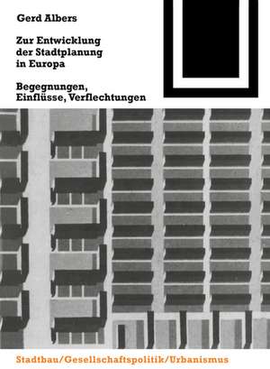 Zur Entwicklung der Stadtplanung in Europa: Begegnungen, Einflüsse, Verflechtungen de Gerd Albers