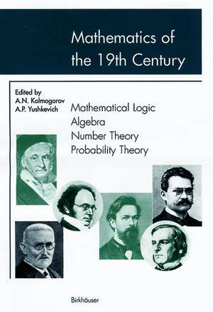 Mathematics of the 19th Century: Mathematical Logic Algebra Number Theory Probability Theory de A.N. Kolmogorov