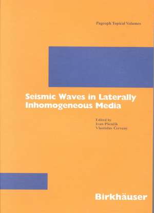 Seismic Waves in Laterally Inhomogeneous Media de Ivan Psencik