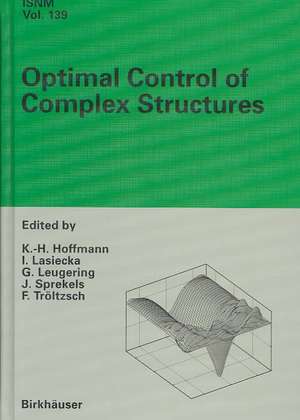 Optimal Control of Complex Structures: International Conference in Oberwolfach, June 4-10, 2000 de K.-H. Hoffmann