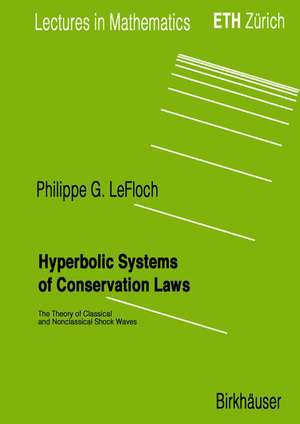 Hyperbolic Systems of Conservation Laws: The Theory of Classical and Nonclassical Shock Waves de Philippe G. LeFloch