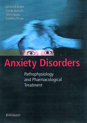 Anxiety Disorders: Pathophysiology and Pharmacological Treatment de Gerard Emilien