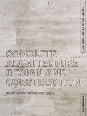 Concrete Architecture: Design and Construction de Burkhard Fröhlich