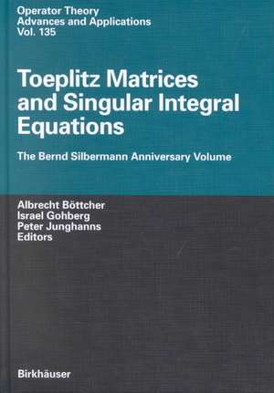 Toeplitz Matrices and Singular Integral Equations: The Bernd Silbermann Anniversary Volume de Albrecht Böttcher