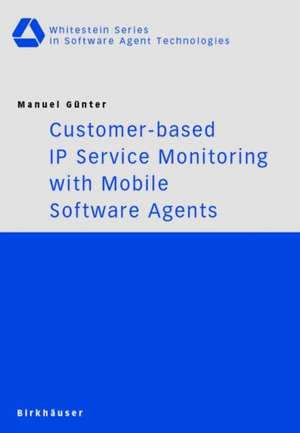 Customer-based IP Service Monitoring with Mobile Software Agents de Manuel Günter