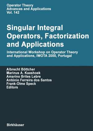 Singular Integral Operators, Factorization and Applications: International Workshop on Operator Theory and Applications IWOTA 2000, Portugal de Albrecht Böttcher