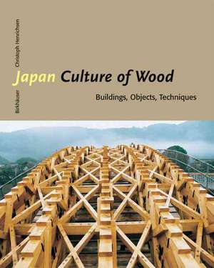 Japan - Culture of Wood: Buildings, Objects, Techniques de Christoph Henrichsen