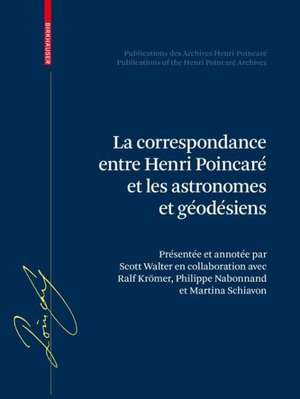 La correspondance entre Henri Poincaré, les astronomes, et les géodésiens de Scott A. Walter