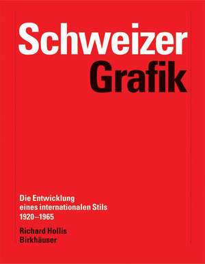 Schweizer Grafik: Die Entwicklung eines internationalen Stils 1920-1965 de Richard Hollis