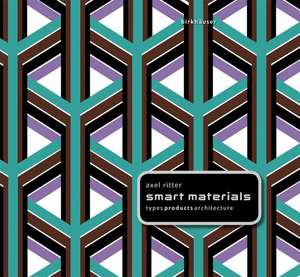 Smart Materials in Architecture, Interior Architecture and Design de Axel Ritter