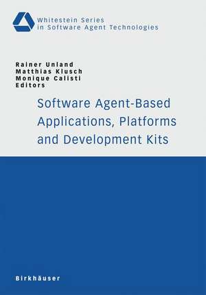 Software Agent-Based Applications, Platforms and Development Kits de Rainer Unland