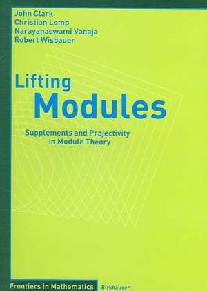 Lifting Modules: Supplements and Projectivity in Module Theory de John Clark