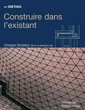 En Détail: Construire dans l'existant de Christian Schittich