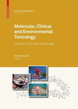 Molecular, Clinical and Environmental Toxicology: Volume 2: Clinical Toxicology de Andreas Luch