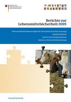 Berichte zur Lebensmittelsicherheit 2005: Nationaler Rückstandskontrollplan für Lebensmittel tierischen Ursprungs; Inspektionsbericht; Bericht zum Schnellwarnsystem; Bericht zur Futtermittelüberwachung de Peter Brandt