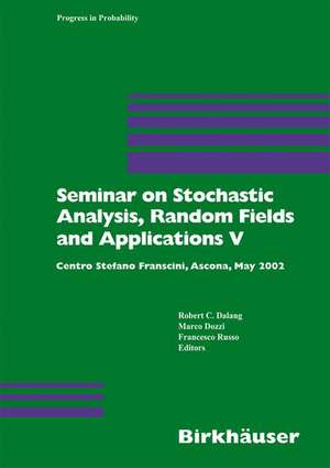 Seminar on Stochastic Analysis, Random Fields and Applications V: Centro Stefano Franscini, Ascona, May 2005 de Robert Dalang