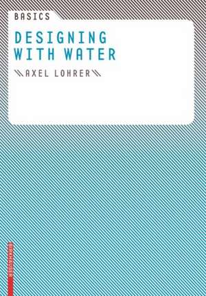 Basics Designing with Water de Axel Lohrer