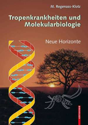 Tropenkrankheiten und Molekularbiologie - Neue Horizonte de Mechthild Regenass-Klotz