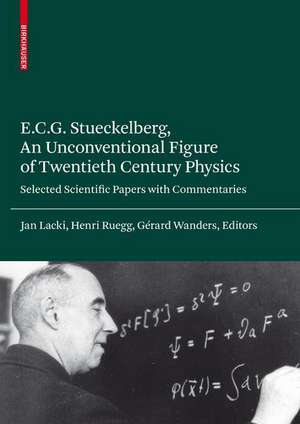 E.C.G. Stueckelberg, An Unconventional Figure of Twentieth Century Physics: Selected Scientific Papers with Commentaries de Jan Lacki