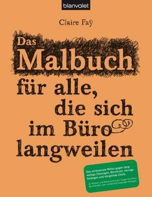 Das Malbuch für alle, die sich im Büro langweilen de Claire Fay