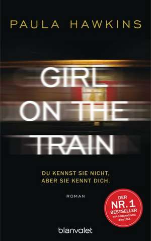 Girl on the Train - Du kennst sie nicht, aber sie kennt dich. de Paula Hawkins