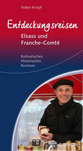 Entdeckungsreisen Elsass und Franche-Comté de Volker Knopf