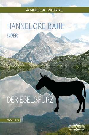 Hannelore Bahl oder der Eselsfurz de Angela Merkl