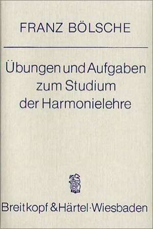 Übungen und Aufgaben zum Studium der Harmonielehre de Franz Bölsche