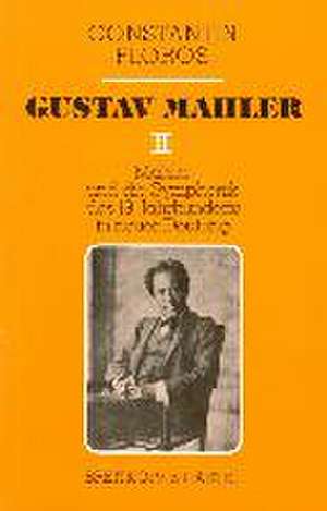 Gustav Mahler / Mahler und die Symphonik des 19. Jahrhunderts in neuer Deutung. Zur Grundlegung einer zeitgemässen musikalischen Exegetik de Constantin Floros