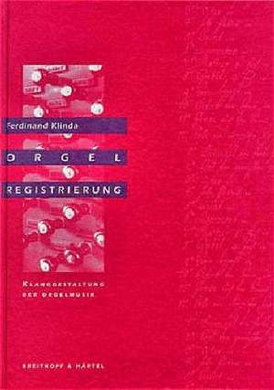 Orgelregistrierung. Klanggestaltung der Orgelmusik de Ferdinand Klinda