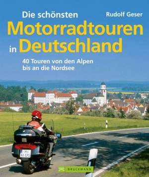 Die schönsten Motorradtouren in Deutschland de Rudolf Geser