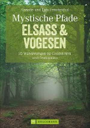 Mystische Pfade Elsass & Vogesen de Lars Freudenthal