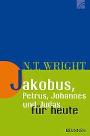 Jakobus, Petrus, Johannes und Judas für heute de Nicholas Thomas Wright