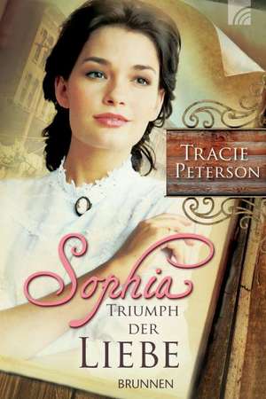 Sophia - Triumph der Liebe de Tracie Peterson