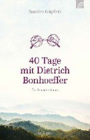 40 Tage mit Dietrich Bonhoeffer de Sandro Göpfert