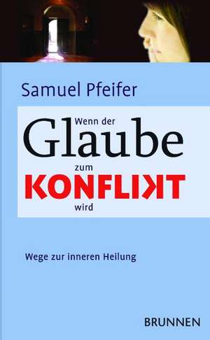 Wenn der Glaube zum Konflikt wird de Samuel Pfeifer