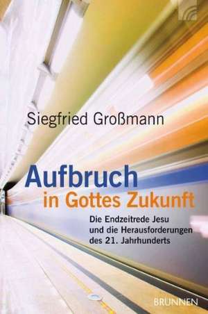 Aufbruch in Gottes Zukunft de Siegfried Großmann