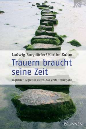 Trauern braucht seine Zeit de Ludwig Burgdörfer