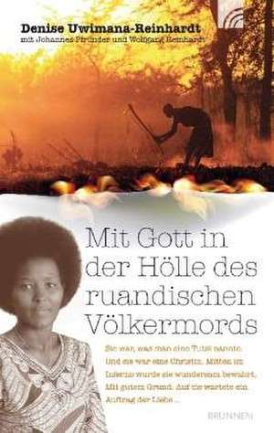 Mit Gott in der Hölle des ruandischen Völkermords de Denise Uwimana-Reinhardt